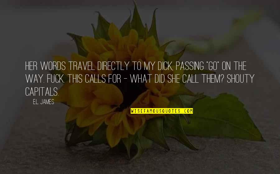 Short Scuba Quotes By E.L. James: Her words travel directly to my dick, passing Short Scuba Quotes By E.L. James: Her words travel directly to my dick, passing