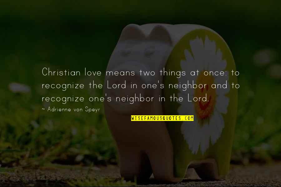 Short Secret Crush Quotes By Adrienne Von Speyr: Christian love means two things at once: to Short Secret Crush Quotes By Adrienne Von Speyr: Christian love means two things at once: to