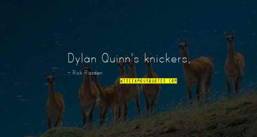 Short Self Belief Quotes By Rick Riordan: Dylan Quinn's knickers,