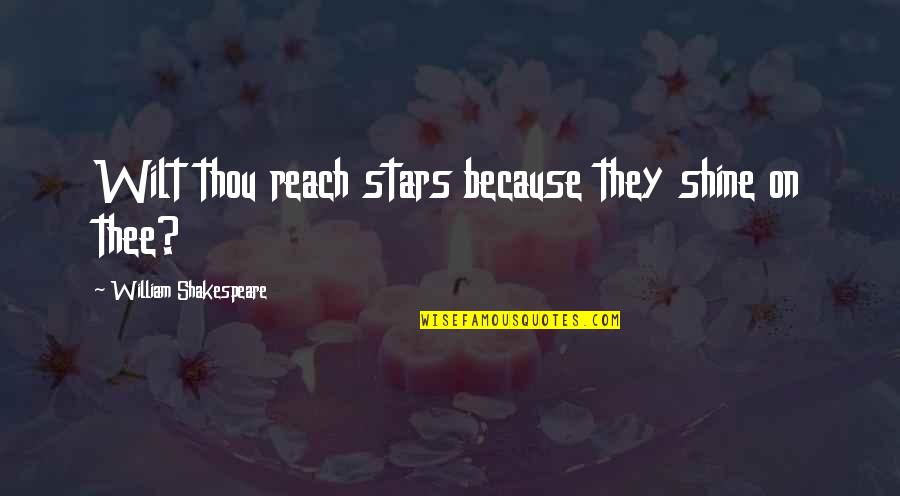 Short Self Harm Recovery Quotes By William Shakespeare: Wilt thou reach stars because they shine on