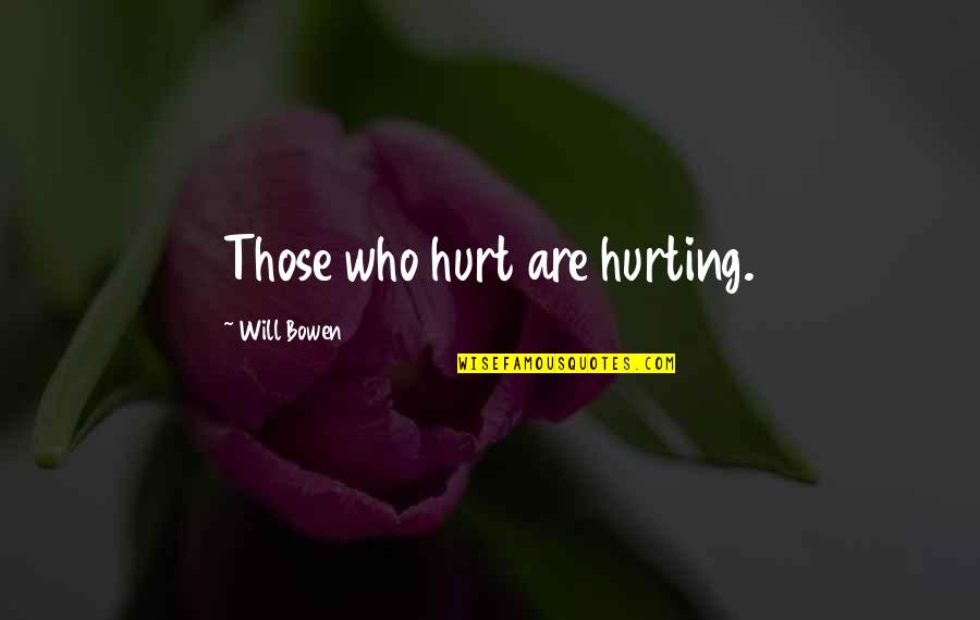 Short September Quotes By Will Bowen: Those who hurt are hurting.