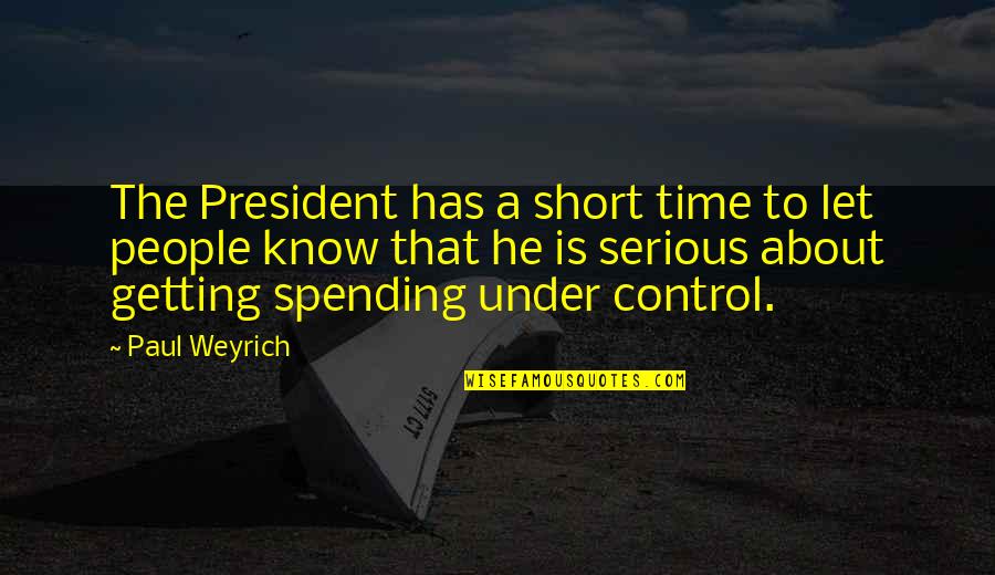 Short Serious Quotes By Paul Weyrich: The President has a short time to let