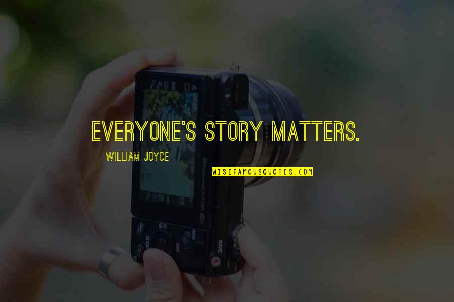 Short Serotonin Quotes By William Joyce: Everyone's story matters.