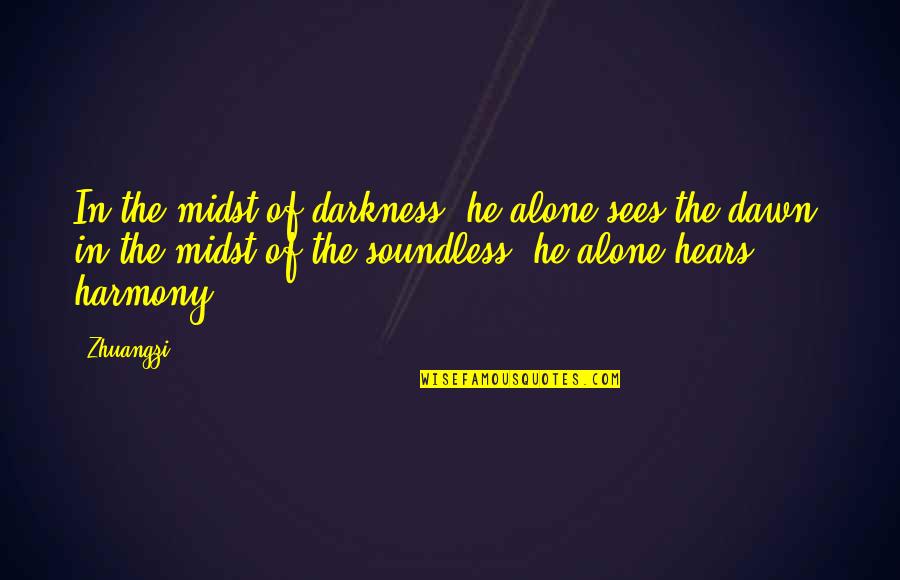 Short Serotonin Quotes By Zhuangzi: In the midst of darkness, he alone sees