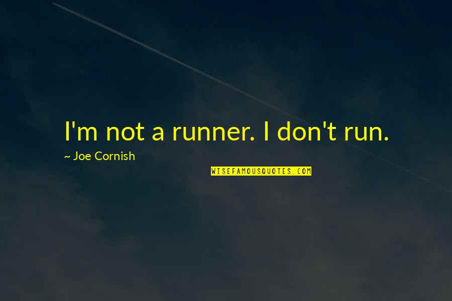 Short Setbacks Quotes By Joe Cornish: I'm not a runner. I don't run.