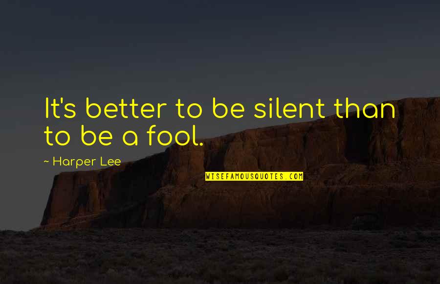 Short Sharks Quotes By Harper Lee: It's better to be silent than to be