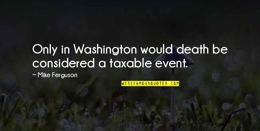 Short Sharks Quotes By Mike Ferguson: Only in Washington would death be considered a