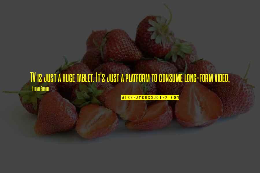 Short Shorts Quotes By Lloyd Braun: TV is just a huge tablet. It's just