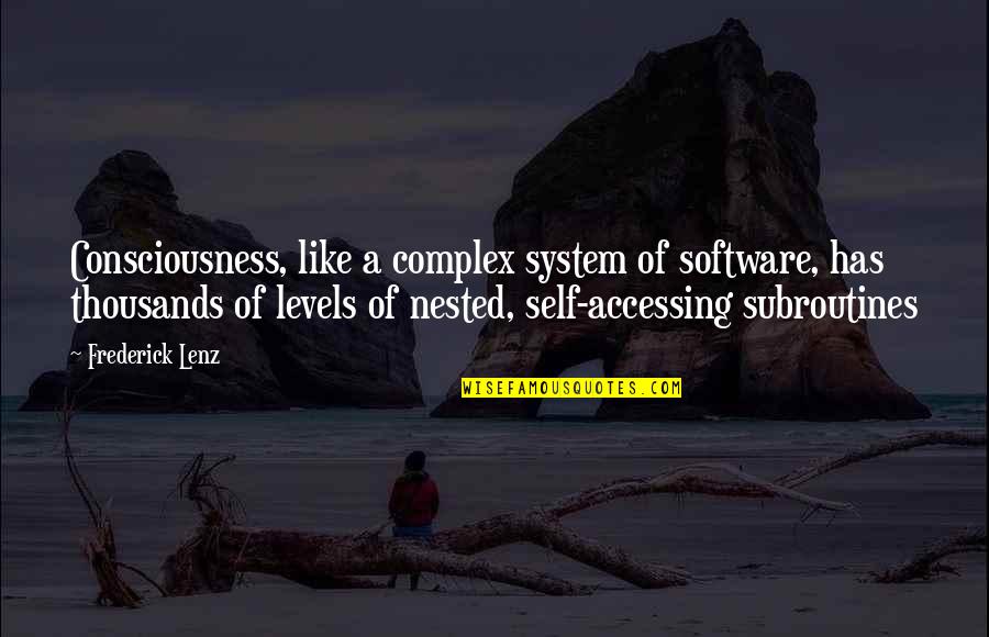 Short Shout Out Quotes By Frederick Lenz: Consciousness, like a complex system of software, has