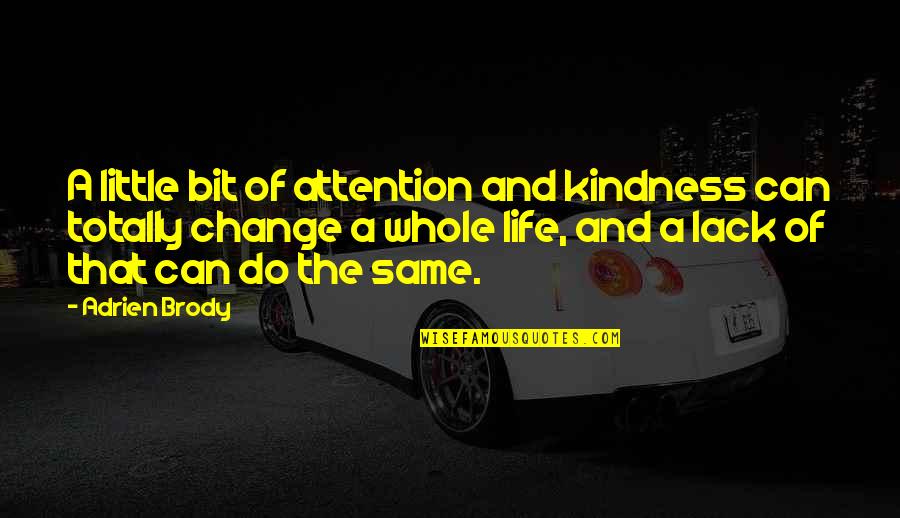 Short Show Off Quotes By Adrien Brody: A little bit of attention and kindness can Short Show Off Quotes By Adrien Brody: A little bit of attention and kindness can