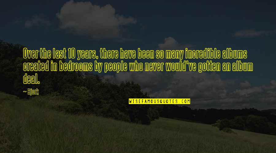 Short Show Off Quotes By Bjork: Over the last 10 years, there have been Short Show Off Quotes By Bjork: Over the last 10 years, there have been
