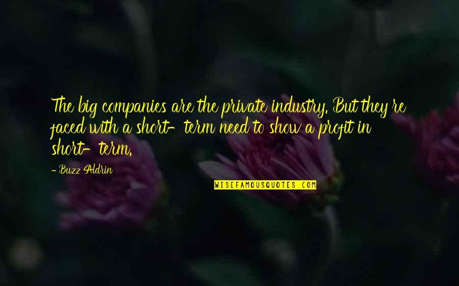 Short Show Off Quotes By Buzz Aldrin: The big companies are the private industry. But Short Show Off Quotes By Buzz Aldrin: The big companies are the private industry. But