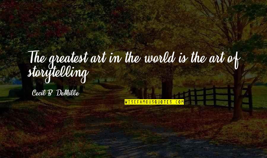 Short Show Off Quotes By Cecil B. DeMille: The greatest art in the world is the Short Show Off Quotes By Cecil B. DeMille: The greatest art in the world is the