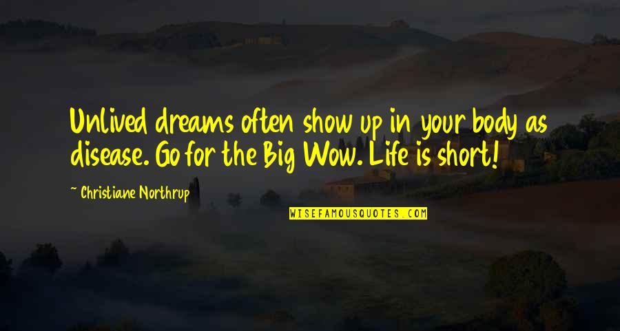 Short Show Off Quotes By Christiane Northrup: Unlived dreams often show up in your body Short Show Off Quotes By Christiane Northrup: Unlived dreams often show up in your body