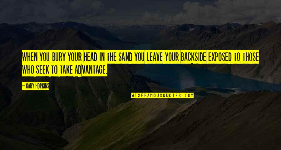 Short Show Off Quotes By Gary Hopkins: When you bury your head in the sand Short Show Off Quotes By Gary Hopkins: When you bury your head in the sand