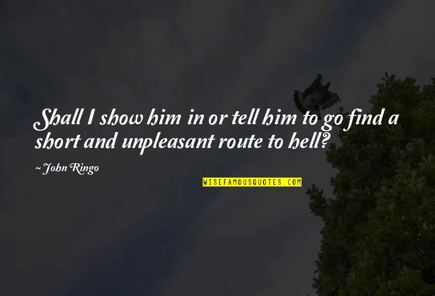 Short Show Off Quotes By John Ringo: Shall I show him in or tell him