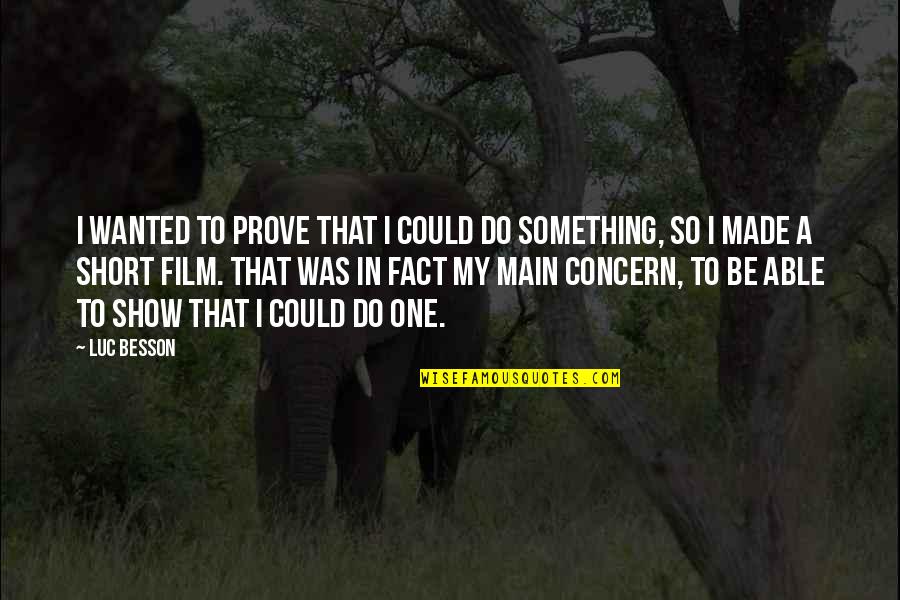 Short Show Off Quotes By Luc Besson: I wanted to prove that I could do Short Show Off Quotes By Luc Besson: I wanted to prove that I could do