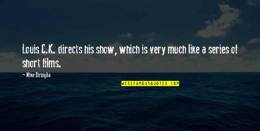 Short Show Off Quotes By Mike Birbiglia: Louis C.K. directs his show, which is very