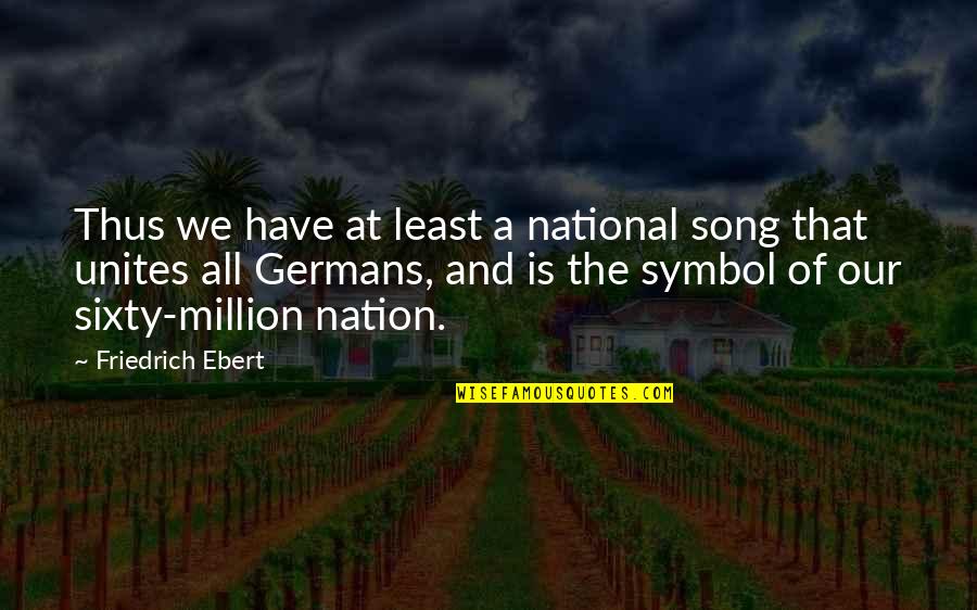 Short Shrift Quotes By Friedrich Ebert: Thus we have at least a national song Short Shrift Quotes By Friedrich Ebert: Thus we have at least a national song