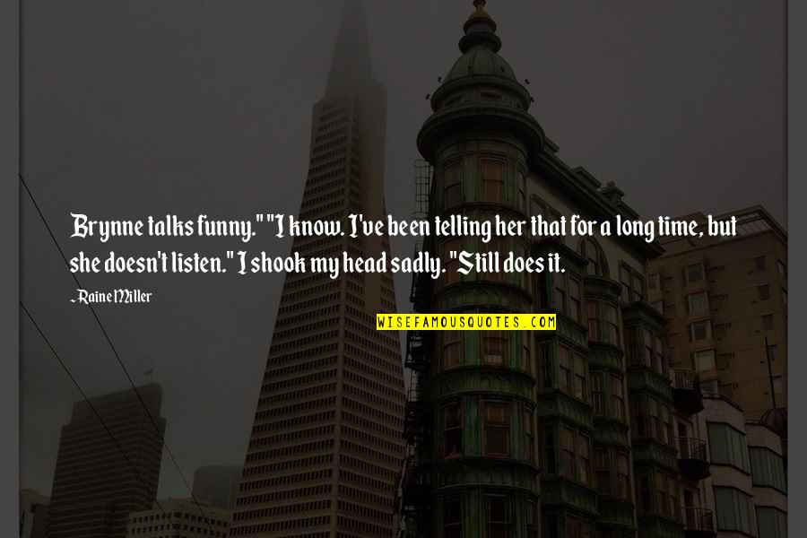Short Shrift Quotes By Raine Miller: Brynne talks funny." "I know. I've been telling Short Shrift Quotes By Raine Miller: Brynne talks funny." "I know. I've been telling