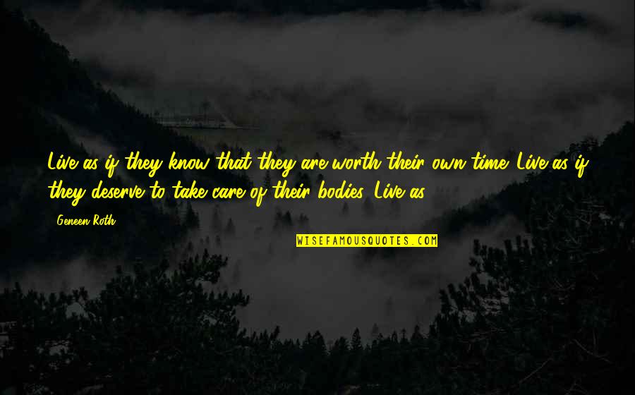 Short Sighted Quotes By Geneen Roth: Live as if they know that they are Short Sighted Quotes By Geneen Roth: Live as if they know that they are