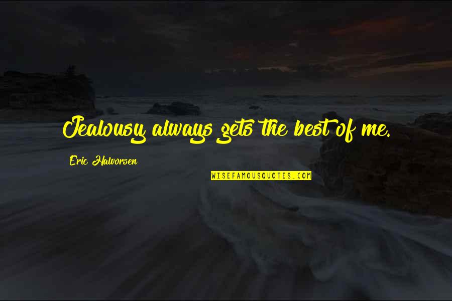 Short Simple Quotes By Eric Halvorsen: Jealousy always gets the best of me.