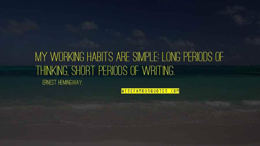 Short Simple Quotes By Ernest Hemingway,: My working habits are simple: long periods of
