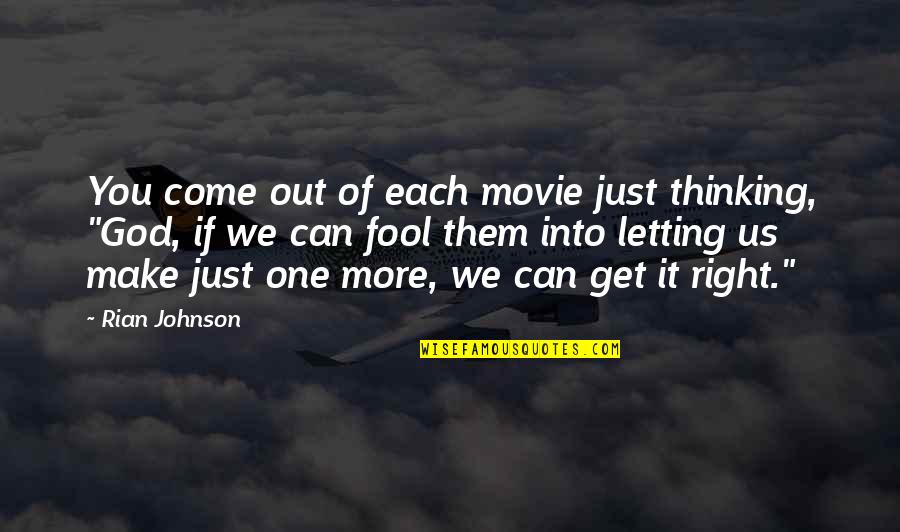Short Sincerity Quotes By Rian Johnson: You come out of each movie just thinking, Short Sincerity Quotes By Rian Johnson: You come out of each movie just thinking,