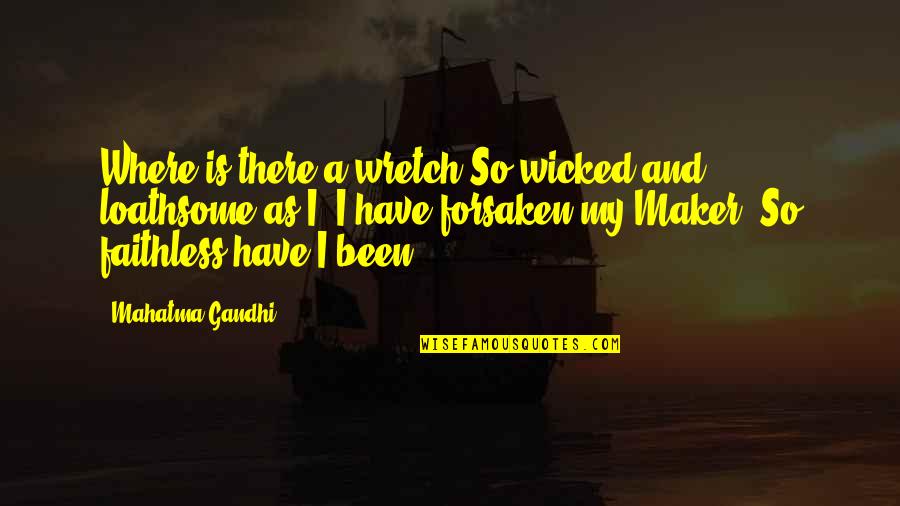 Short Sirens Quotes By Mahatma Gandhi: Where is there a wretch So wicked and