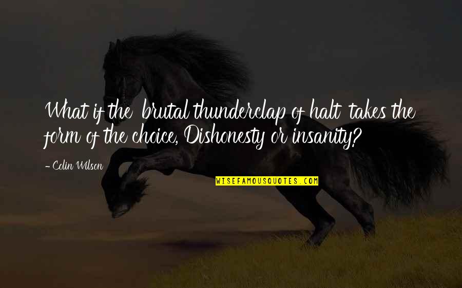 Short Sister To Brother Quotes By Colin Wilson: What if the 'brutal thunderclap of halt' takes Short Sister To Brother Quotes By Colin Wilson: What if the 'brutal thunderclap of halt' takes