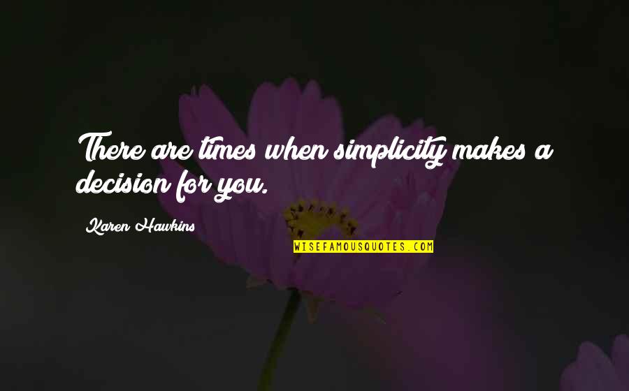 Short Skiing Quotes By Karen Hawkins: There are times when simplicity makes a decision Short Skiing Quotes By Karen Hawkins: There are times when simplicity makes a decision