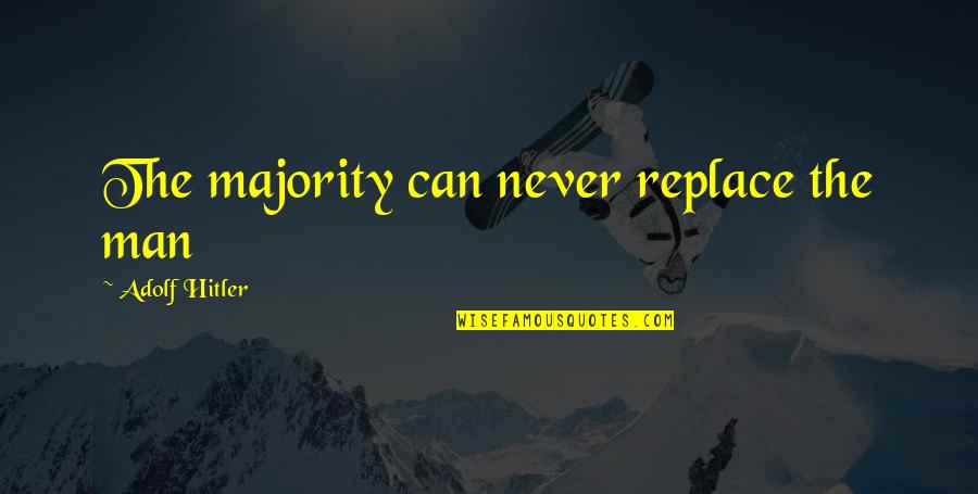 Short Skirt Funny Quotes By Adolf Hitler: The majority can never replace the man Short Skirt Funny Quotes By Adolf Hitler: The majority can never replace the man