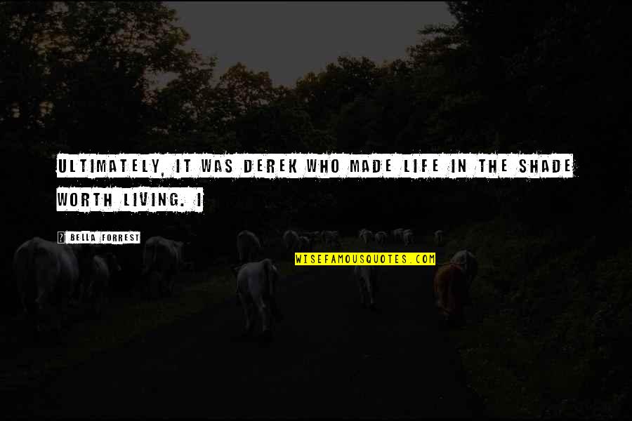 Short Skirt Funny Quotes By Bella Forrest: Ultimately, it was Derek who made life in