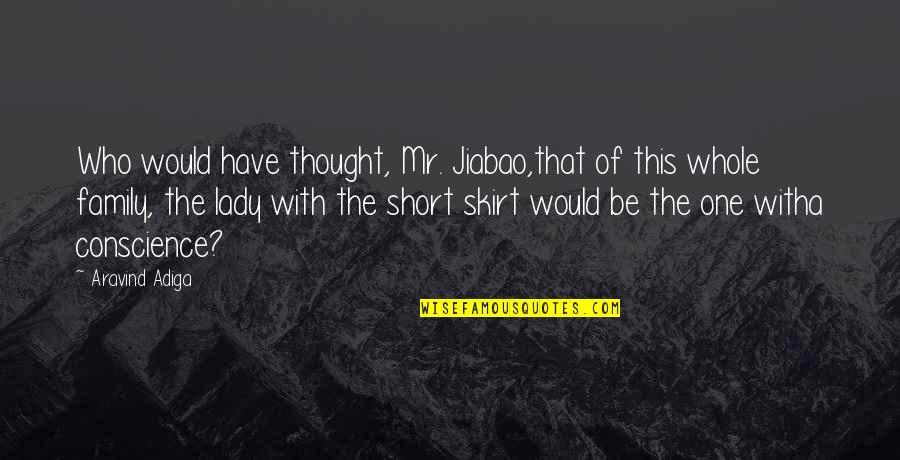 Short Skirt Quotes By Aravind Adiga: Who would have thought, Mr. Jiabao,that of this