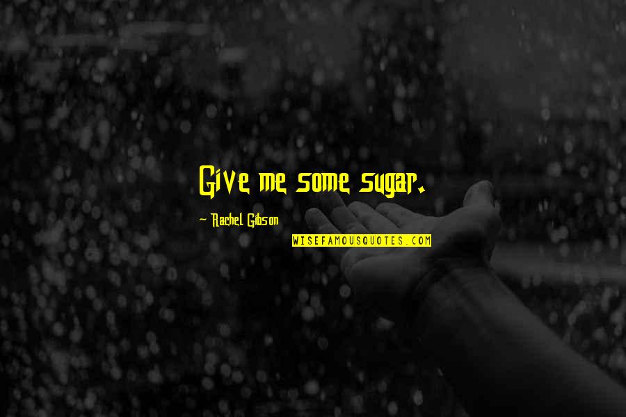Short Skydiving Quotes By Rachel Gibson: Give me some sugar.