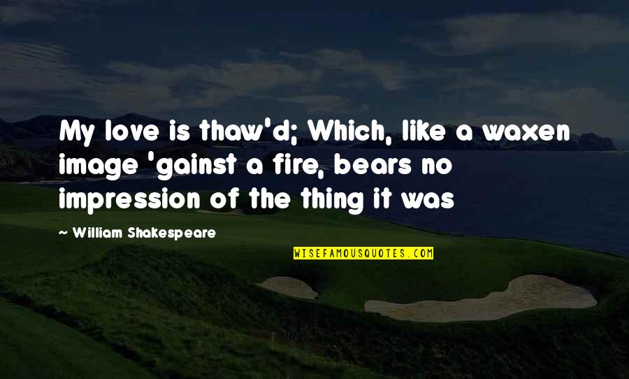 Short Sleepless Quotes By William Shakespeare: My love is thaw'd; Which, like a waxen