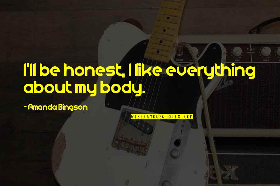 Short Smitten Quotes By Amanda Bingson: I'll be honest, I like everything about my Short Smitten Quotes By Amanda Bingson: I'll be honest, I like everything about my