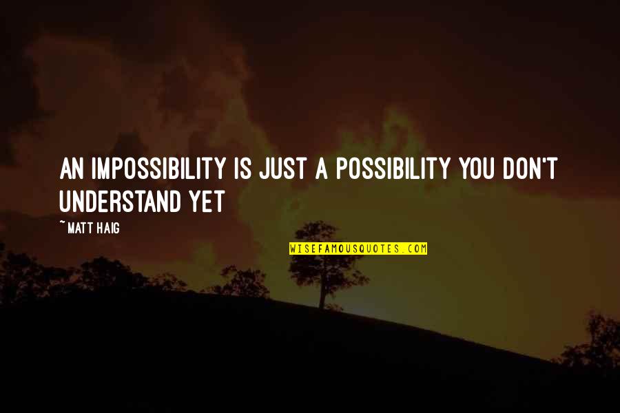 Short Smitten Quotes By Matt Haig: An impossibility is just a possibility you don't