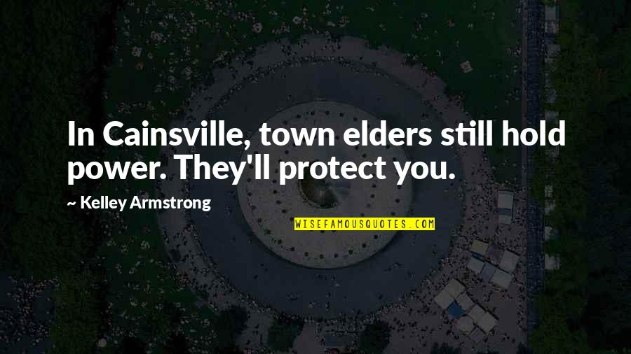 Short Smug Quotes By Kelley Armstrong: In Cainsville, town elders still hold power. They'll