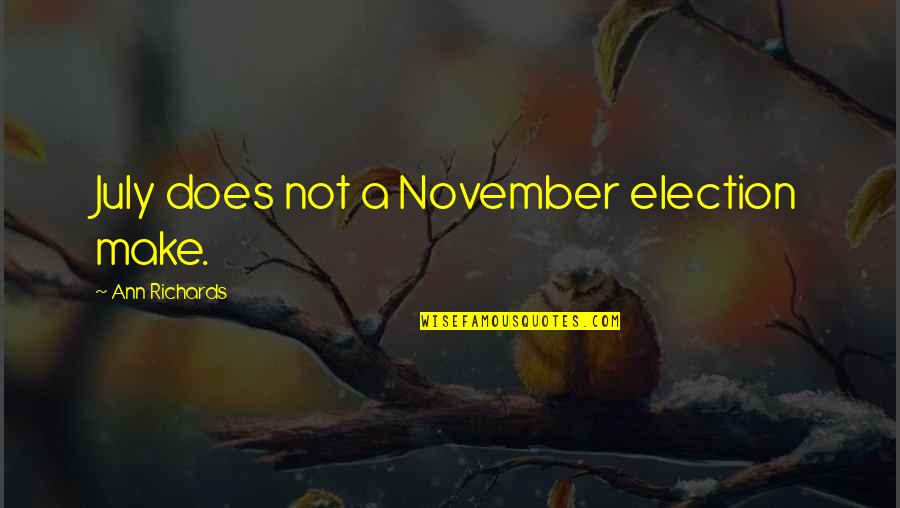 Short Snappy Meaningful Quotes By Ann Richards: July does not a November election make.