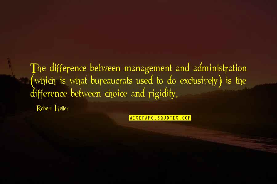 Short Snappy Meaningful Quotes By Robert Heller: The difference between management and administration (which is