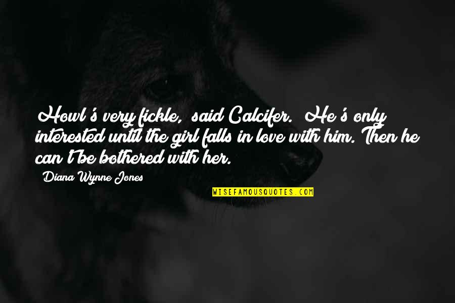 Short Snobbish Quotes By Diana Wynne Jones: Howl's very fickle," said Calcifer. "He's only interested