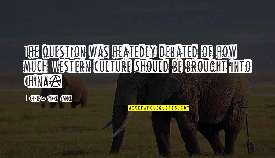 Short Sober Quotes By Chen-Ning Yang: The question was heatedly debated of how much Short Sober Quotes By Chen-Ning Yang: The question was heatedly debated of how much