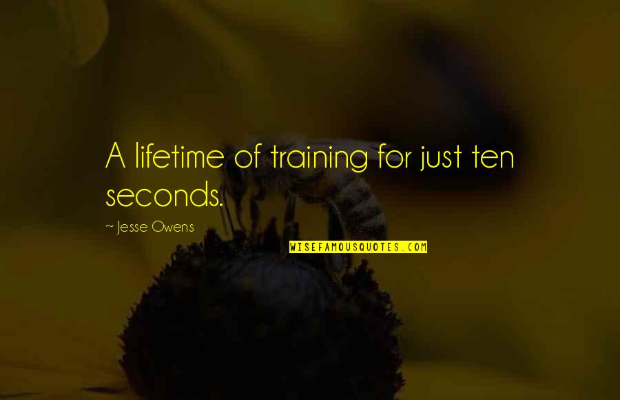 Short Social Distancing Quotes By Jesse Owens: A lifetime of training for just ten seconds.