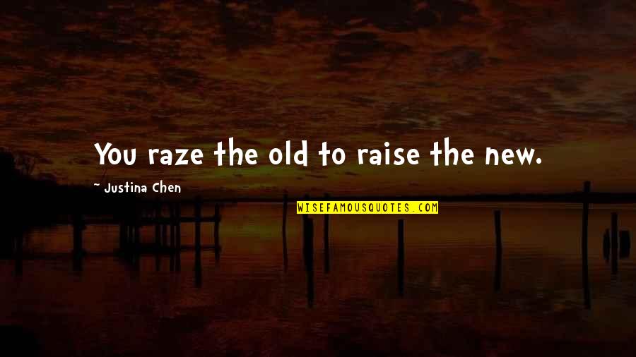 Short Social Distancing Quotes By Justina Chen: You raze the old to raise the new. Short Social Distancing Quotes By Justina Chen: You raze the old to raise the new.