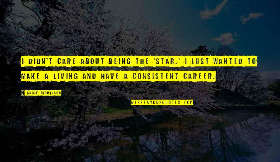Short Social Message Quotes By Angie Dickinson: I didn't care about being the 'star.' I