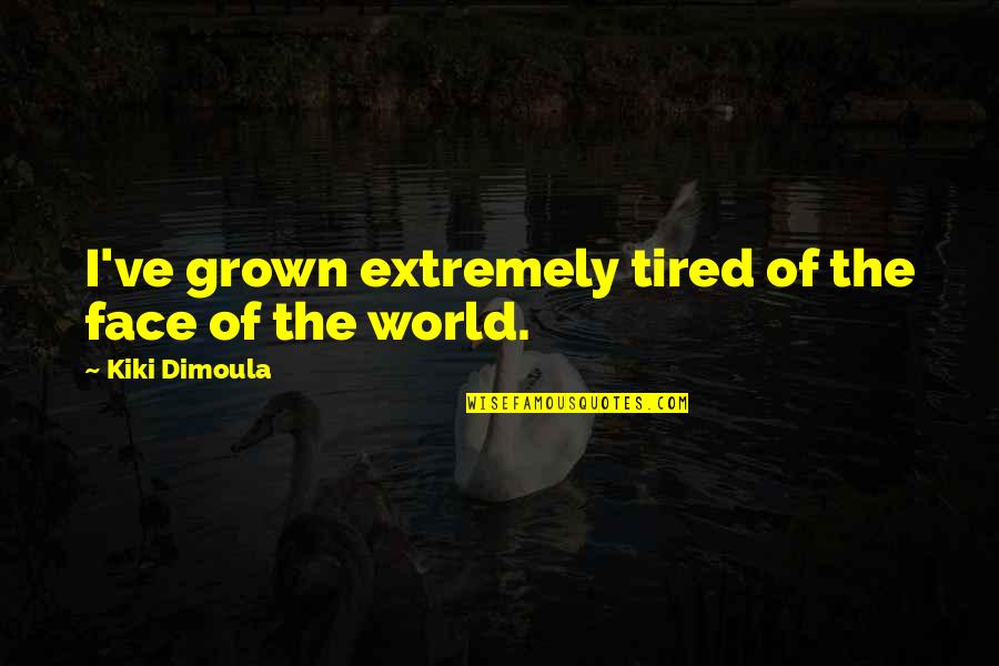Short Social Message Quotes By Kiki Dimoula: I've grown extremely tired of the face of