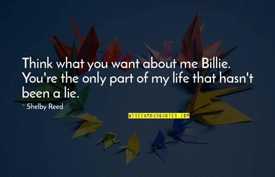 Short Social Studies Quotes By Shelby Reed: Think what you want about me Billie. You're