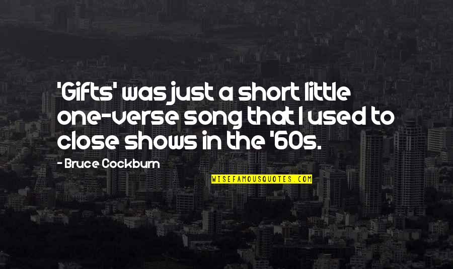 Short Song Quotes By Bruce Cockburn: 'Gifts' was just a short little one-verse song