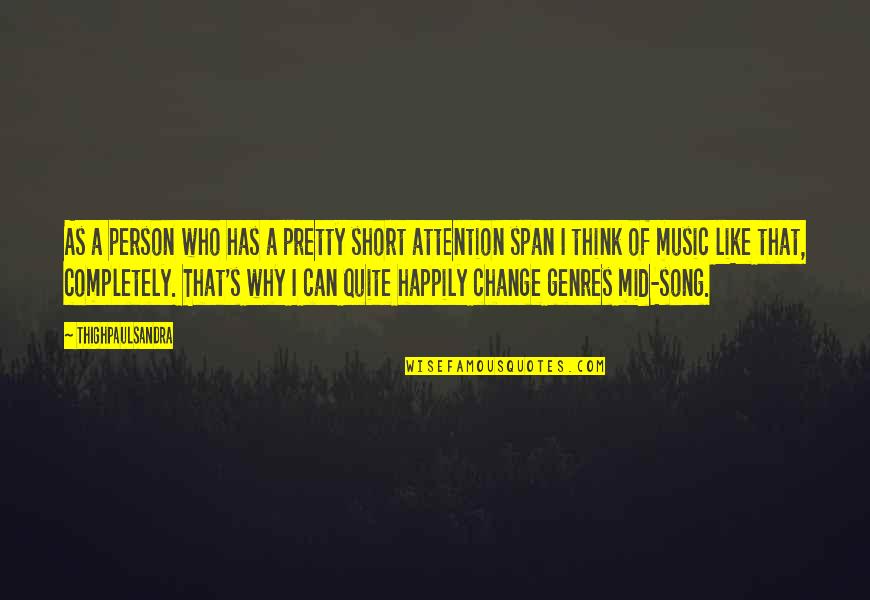 Short Song Quotes By Thighpaulsandra: As a person who has a pretty short Short Song Quotes By Thighpaulsandra: As a person who has a pretty short